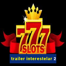 trailer interestelar 2